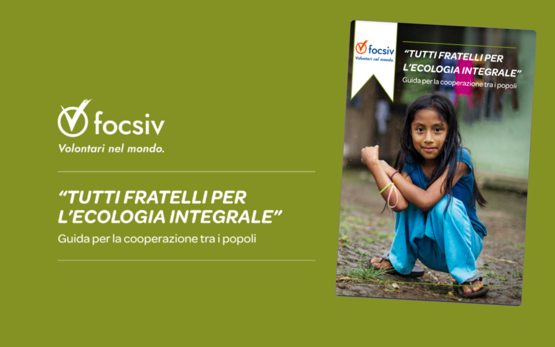 Focsiv presenta la nuova guida “Tutti Fratelli per l’ecologia integrale”